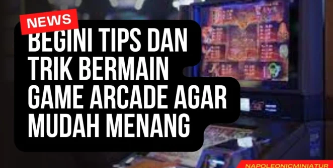 Begini Tips Dan Trik Bermain Game Arcade Agar Mudah Menang