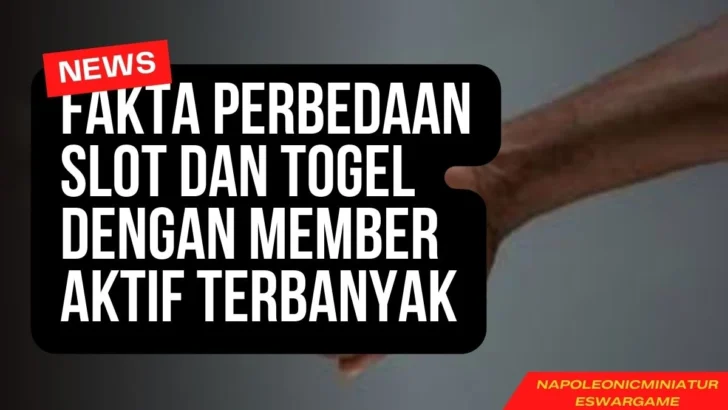 Fakta Perbedaan Slot Dan Togel Dengan Member Aktif Terbanyak