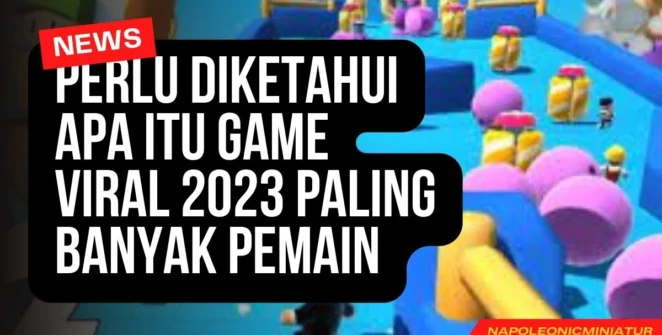 Perlu Diketahui Apa Itu Game Viral 2023 Paling Banyak Pemain