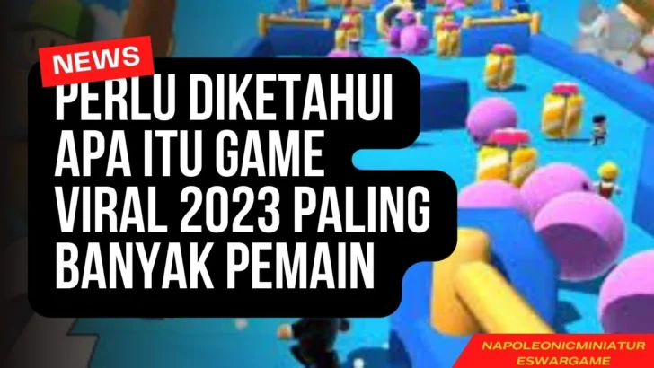Perlu Diketahui Apa Itu Game Viral 2023 Paling Banyak Pemain