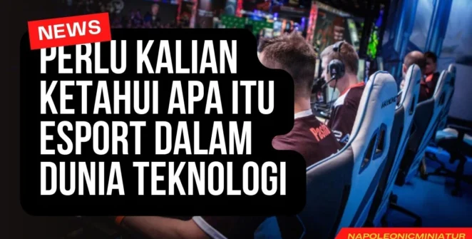 Perlu Kalian Ketahui Apa Itu Esport Dalam Dunia Teknologi