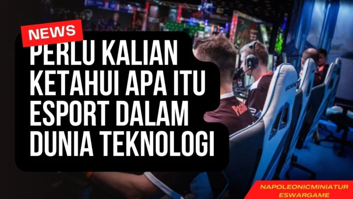 Perlu Kalian Ketahui Apa Itu Esport Dalam Dunia Teknologi
