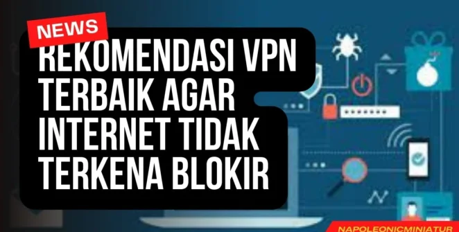 Rekomendasi VPN Terbaik Agar Internet Tidak Terkena Blokir