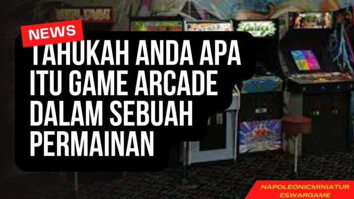 Tahukah Anda Apa Itu Game Arcade Dalam Sebuah Permainan
