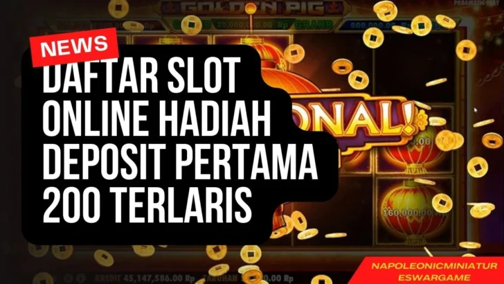 Daftar Slot Online Hadiah Deposit Pertama 200 Terlaris