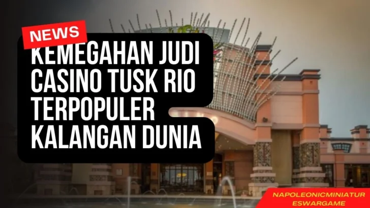 Kemegahan Judi Casino Tusk Rio Terpopuler Kalangan Dunia