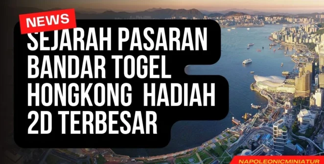 Sejarah Pasaran Bandar Togel Hongkong Hadiah 2D Terbesar