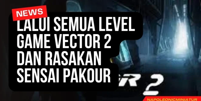 Lalui Semua Level Game Vector 2 Dan Rasakan Sensai Pakour