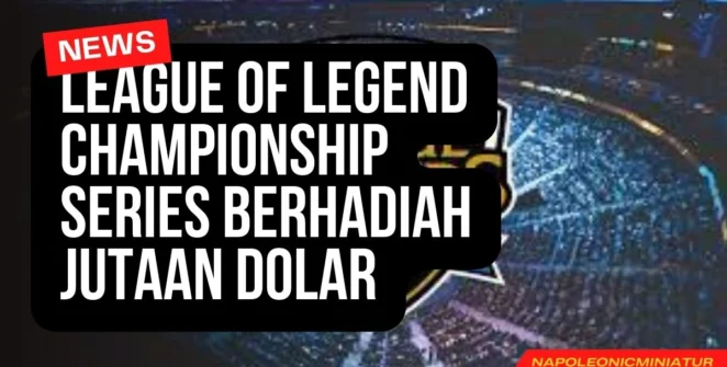 League of Legend Championship Series Berhadiah Jutaan Dolar